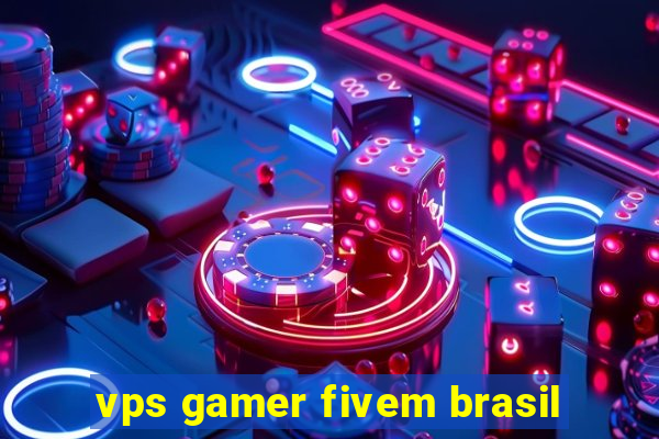 vps gamer fivem brasil